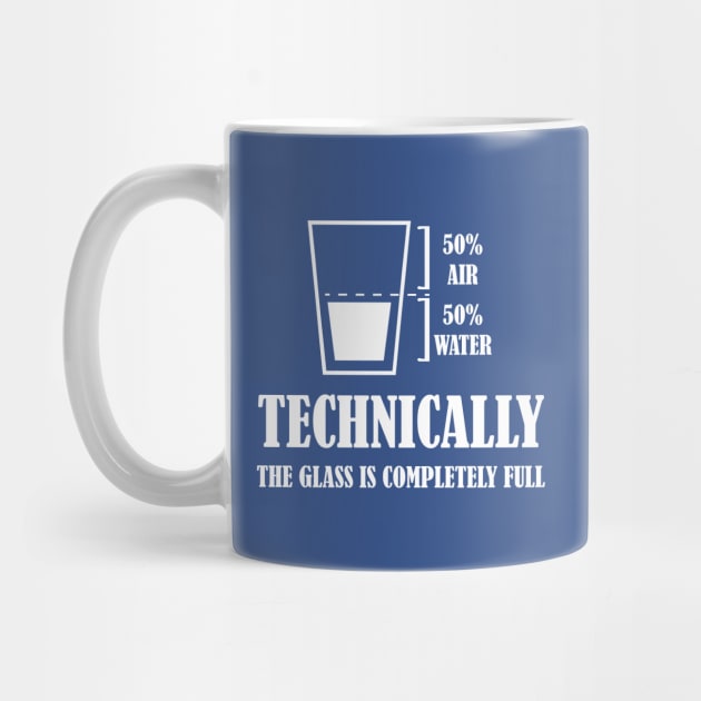 Funny Technically The Glass Is Completely Full by printalpha-art